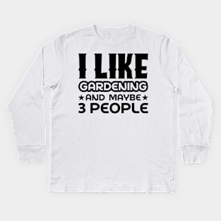 I like gardening and maybe 3 people Kids Long Sleeve T-Shirt